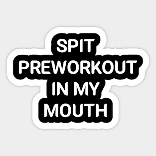 Spit Preworkout In My Mouth,spit your saliva Sticker